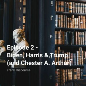 Episode 2 - Biden, Harris & Trump (and Chester A. Arthur)